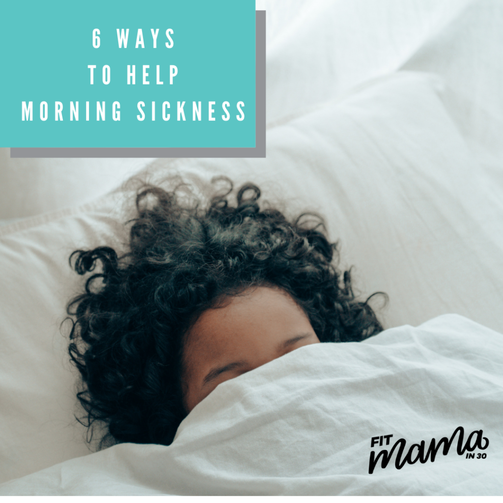 6 Ways To Help Morning Sickness Today Fit Mama In 30