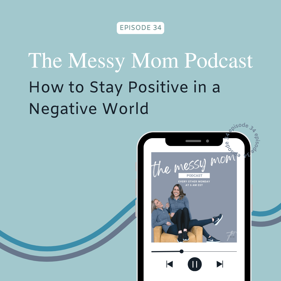 You are currently viewing How to Stay Positive in a Negative World | Messy Mom Podcast Ep 34