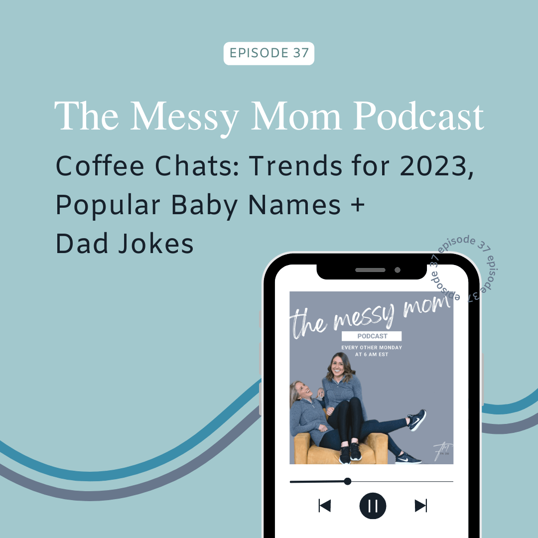 You are currently viewing Coffee Chats: Trends for 2023, Popular Baby Names + Dad Jokes | Messy Mom Podcast Ep 37