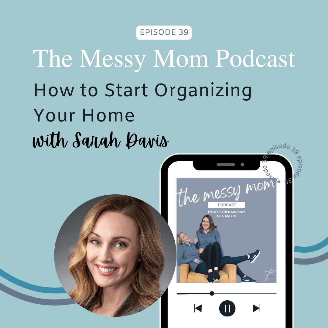 You are currently viewing How to Start Organizing Your Home with Sarah Davis from Neat Method Indy | Messy Mom Podcast Ep 39