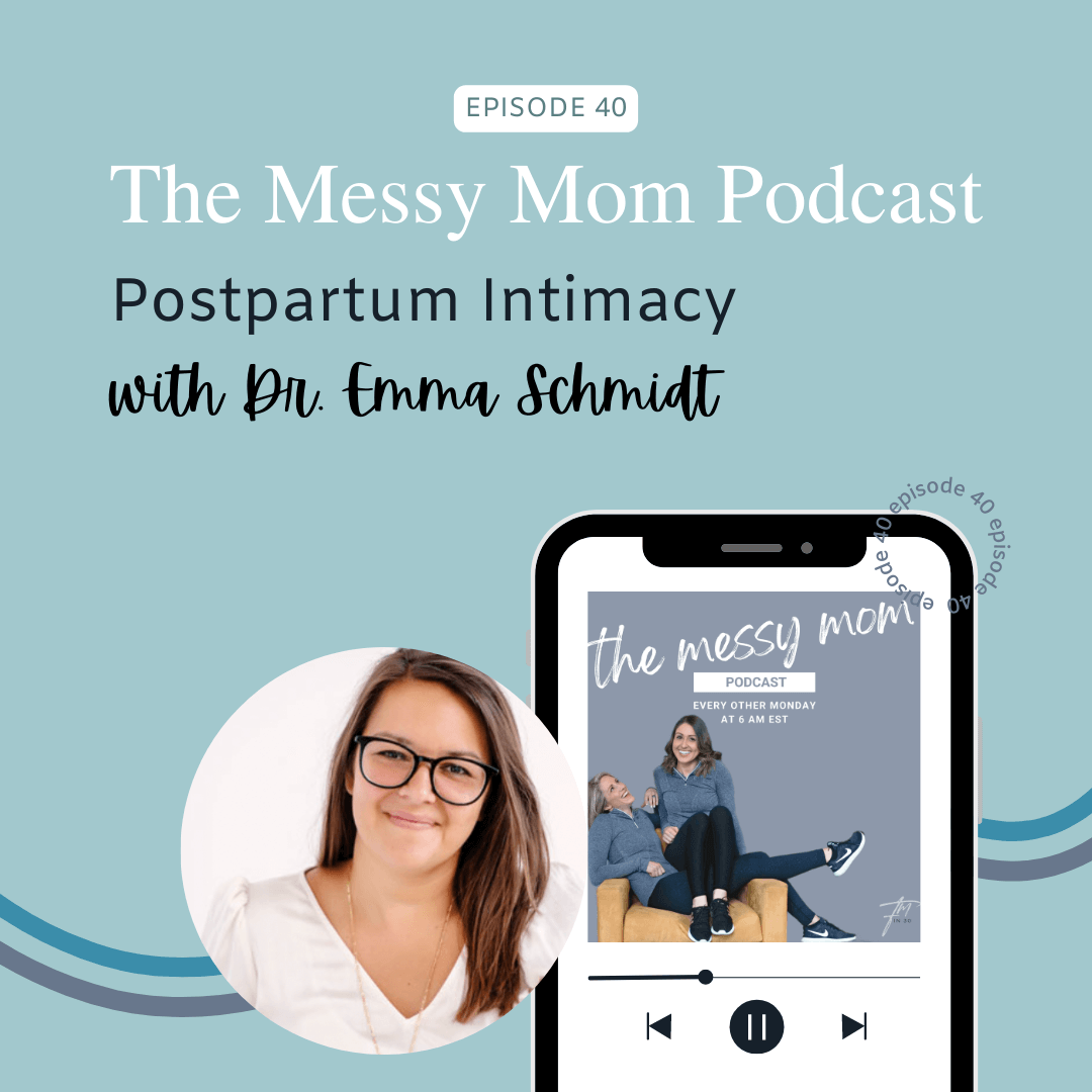 You are currently viewing Postpartum Intimacy with Dr. Emma Schmidt | Messy Mom Podcast Ep 40