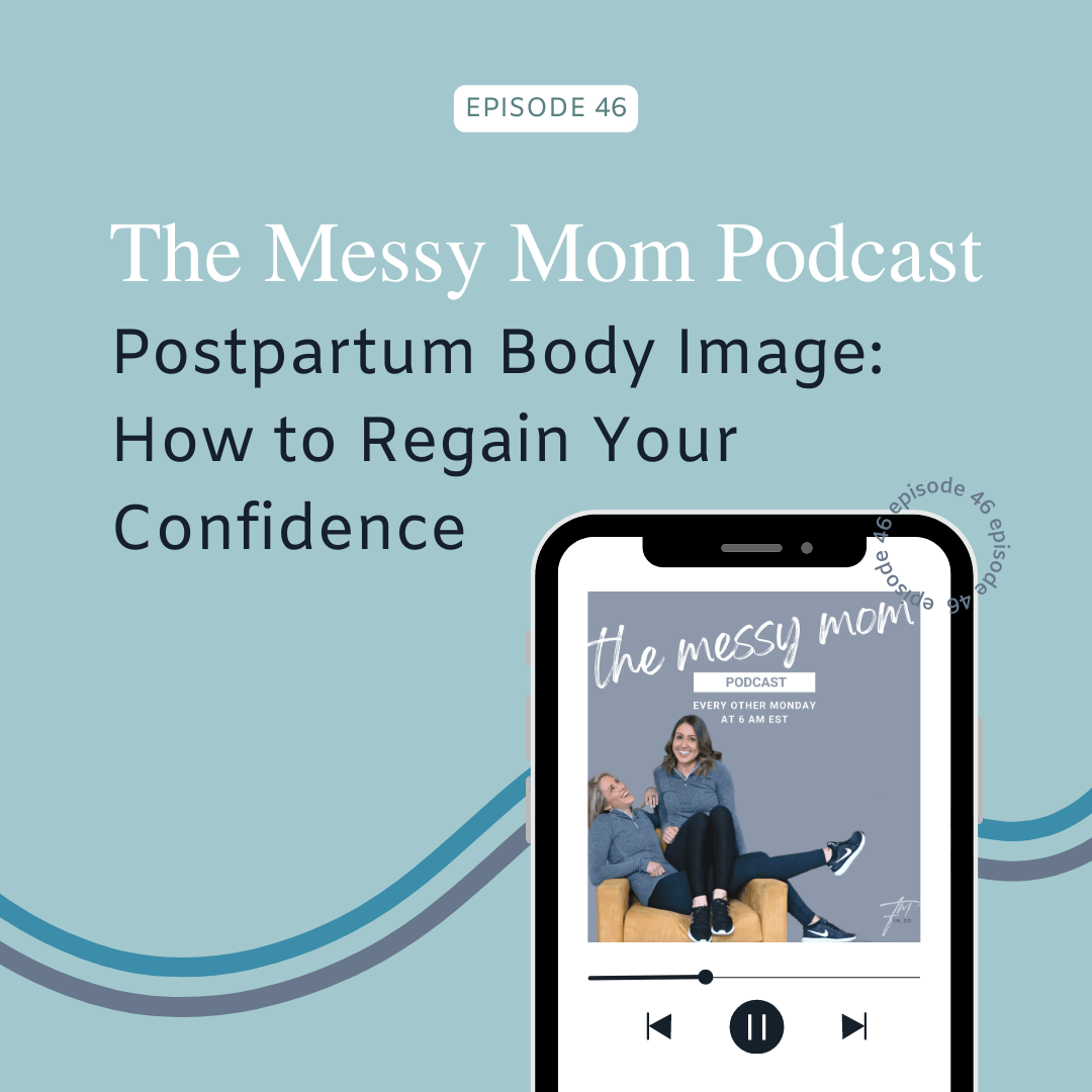 You are currently viewing Postpartum Body Image: How to Regain Your Confidence | Messy Mom Podcast Ep 46