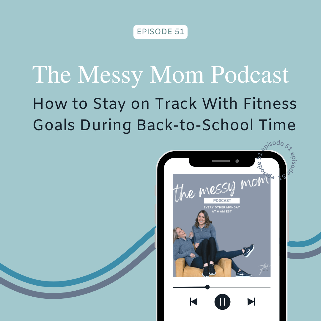 You are currently viewing How to Stay on Track With Fitness Goals During Back-to-School Time | Messy Mom Podcast Ep 51