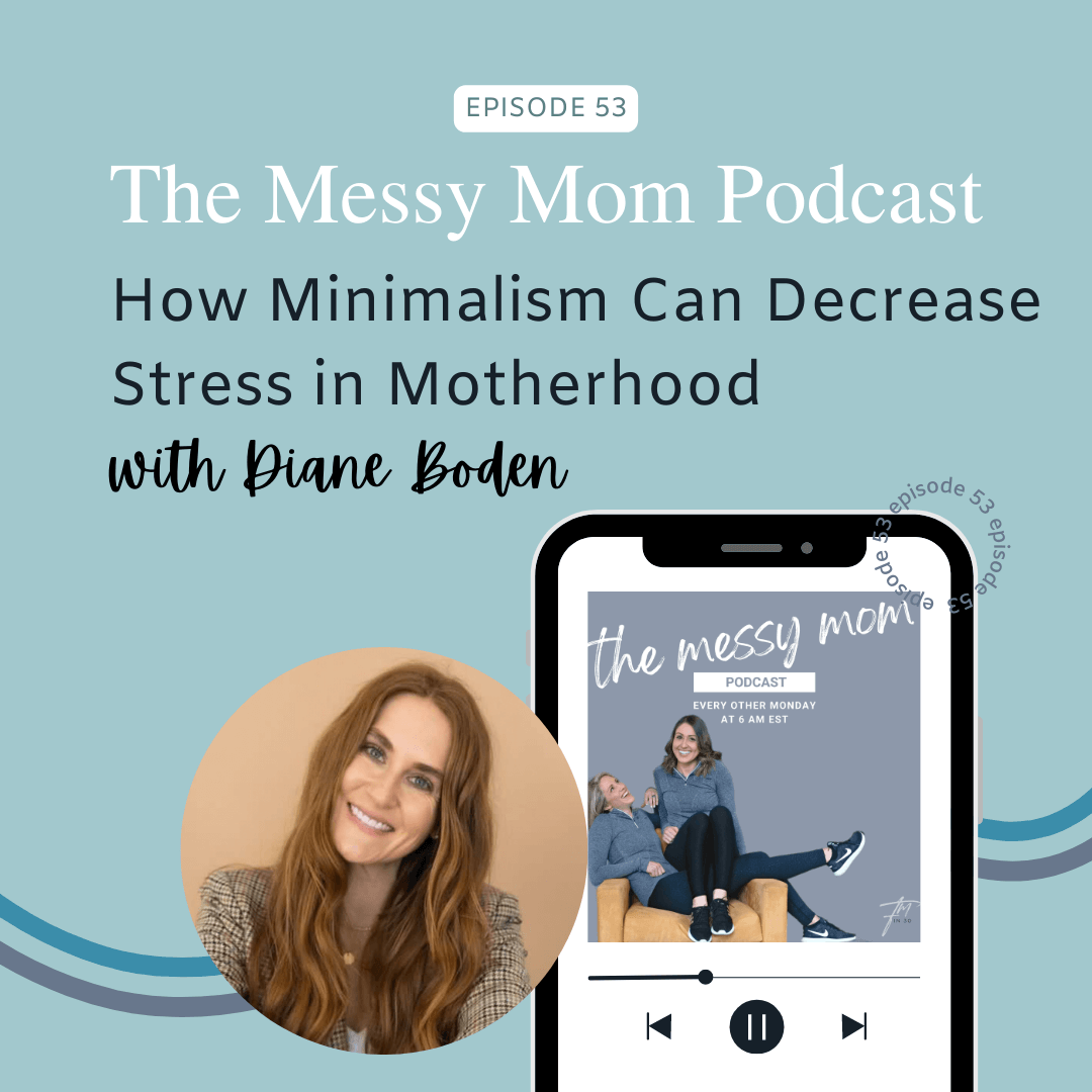 You are currently viewing How Minimalism Can Decrease Stress in Motherhood with Diane Boden | Messy Mom Podcast Ep 53