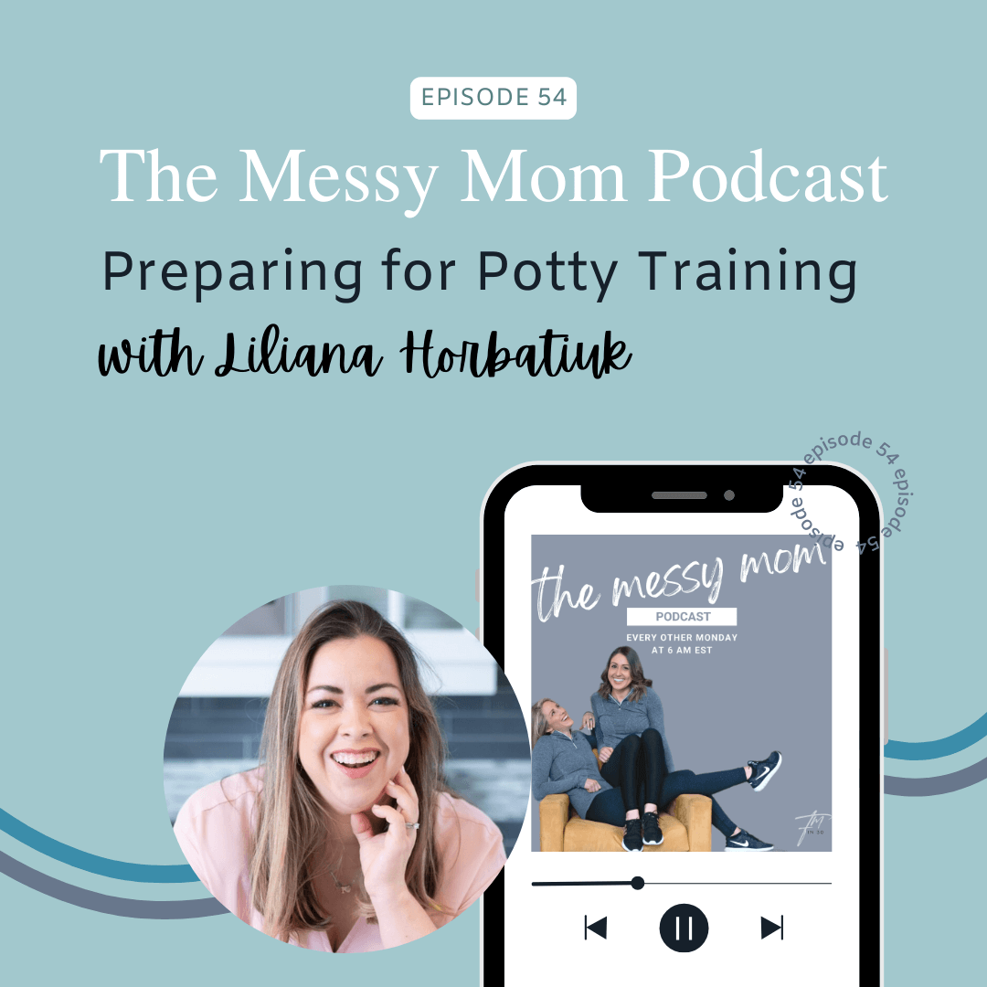 You are currently viewing Preparing for Potty Training with Liliana Horbatiuk | Messy Mom Podcast Ep 54